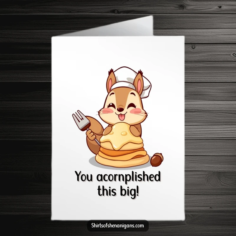 Funny Free Printable Congratulations Card featuring a proud squirrel chef proudly presenting an enormous acorn pancake, celebrating achievements with nutty flair.